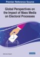 Global Perspectives on the Impact of Mass Media on Electoral Processes, 