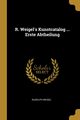 R. Weigel's Kunstcatalog ... Erste Abtheilung, Weigel Rudolph