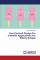 User-Centred Design for E-Health Applications for Elderly People, Stojmenova Emilija