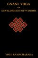 Gnani Yoga or Development of Wisdom, Ramacharaka Yogi
