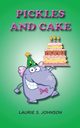 Pickles and Cake, Johnson Laurie S.