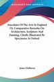 Anecdotes Of The Arts In England Or, Comparative Remarks On Architecture, Sculpture And Painting, Chiefly Illustrated By Specimens At Oxford, Dallaway James
