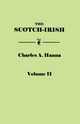 Scotch-Irish, or the Scot in North Britain, North Ireland, and North America. in Two Volumes. Volume II, Hanna Charles A.