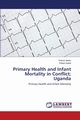 Primary Health and Infant Mortality in Conflict; Uganda, Anoku Patrick