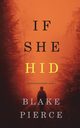 If She Hid (A Kate Wise Mystery-Book 4), Pierce Blake
