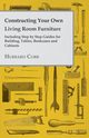Constructing Your own Living Room Furniture - Including Step by Step Guides for Building, Tables, Bookcases and Cabinets, Cobb Hubbard