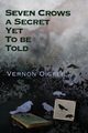 Seven Crows a Secret Yet To Be Told, Oickle Vernon