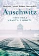Auschwitz Historia miasta i obozu, Dwork Deborah, van Pelt Robert Jan
