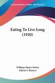 Eating To Live Long (1920), Porter William Henry