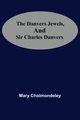 The Danvers Jewels, And Sir Charles Danvers, Mary Cholmondeley