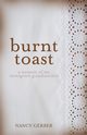 Burnt Toast, Gerber Nancy