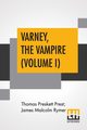 Varney, The Vampire (Volume I); Or, The Feast Of Blood. A Romance., Prest Thomas Preskett