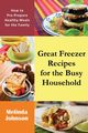 Great Freezer Recipes for the Busy Household, Johnson Melinda