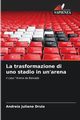 La trasformazione di uno stadio in un'arena, Drula Andreia Juliane