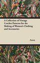 A Collection of Vintage Crochet Patterns for the Making of Women's Clothing and Accessories, Anon