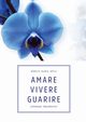 Amare Vivere Guarire - Aforismi terapeutici, Secci Enrico Maria