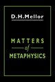 Matters of Metaphysics, Mellor D. H.