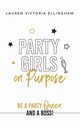 Party Girls on Purpose, Ellingham Lauren Victoria