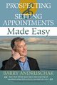 Prospecting and Setting Appointments Made Easy, Andruschak Barry