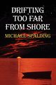 Drifting Too Far From Shore, Spalding Michael