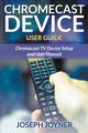 Chromecast Device User Guide, Joyner Joseph
