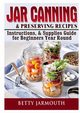 Jar Canning and Preserving Recipes, Instructions, & Supplies Guide for Beginners Year Round, Jarmouth Betty