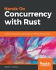 Hands-On Concurrency with Rust, L. Troutwine Brian