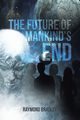 The Future of Mankind's End, Bradley Raymond