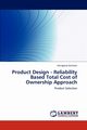 Product Design - Reliability Based Total Cost of Ownership Approach, Ganesan Kanagaraj
