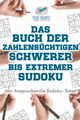Das Buch der Zahlenschtigen Schwerer bis Extremer Sudoku | 200+ Anspruchsvolle Sudoku- Rtsel, Puzzle Therapist