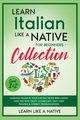 Learn Italian Like a Native for Beginners Collection - Level 1 & 2, Learn Like A Native
