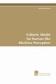 A Bionic Model for Human-like Machine Perception, Velik Rosemarie