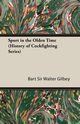 Sport in the Olden Time (History of Cockfighting Series), Gilbey Bart Sir Walter