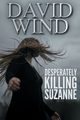 Desperately Killing Suzanne, Wind David