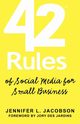 42 Rules of Social Media for Small Business, Jacobson Jennifer L.