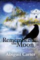 Remember The Moon, Carter Abigail