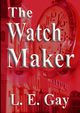 The Watch Maker, Gay L.E.