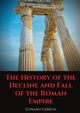 The History of the Decline and Fall of the Roman Empire, Gibbon Edward