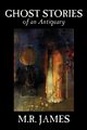 Ghost Stories of an Antiquary by M. R. James, Fiction, Literary, James M. R.