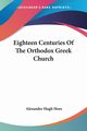 Eighteen Centuries Of The Orthodox Greek Church, Hore Alexander Hugh