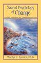 Sacred Psychology of Change, Barrick Marilyn C. PH.D.