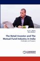 The Retail Investor and the Mutual Fund Industry in India, Mishra K. C.