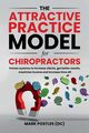 The Attractive Practice Model for Chiropractors, Postles Mark