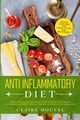 The Anti-Inflammatory Diet The Definitive Science-Based Guide to Heal Your Immune System, Prevent Degenerative Disease, and Reduce Inflammations, Mouyal Claire