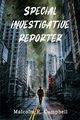 Special Investigative Reporter, Campbell Malcolm R
