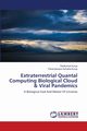 Extraterrestrial Quantal Computing Biological Cloud & Viral Pandemics, Kurup Ravikumar