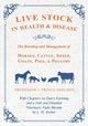 Live Stock in Health and Disease - The Breeding and Management of Horses, Cattle, Sheep, Goats, Pigs, and Poultry - With Chapters on Dairy Farming and a Full and Detailed Veterinary Vade-Mecum by L. H. Archer, Various.