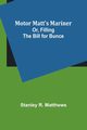 Motor Matt's Mariner; Or, Filling the Bill for Bunce, Matthews Stanley R.