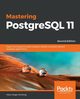 Mastering PostgreSQL 11 - Second Edition, Schnig Hans-Jrgen