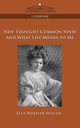 New Thought Common Sense and What Life Means to Me, Wilcox Ella Wheeler